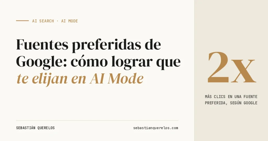 Portada: fuentes preferidas de Google, cómo lograr que te elijan en AI Mode